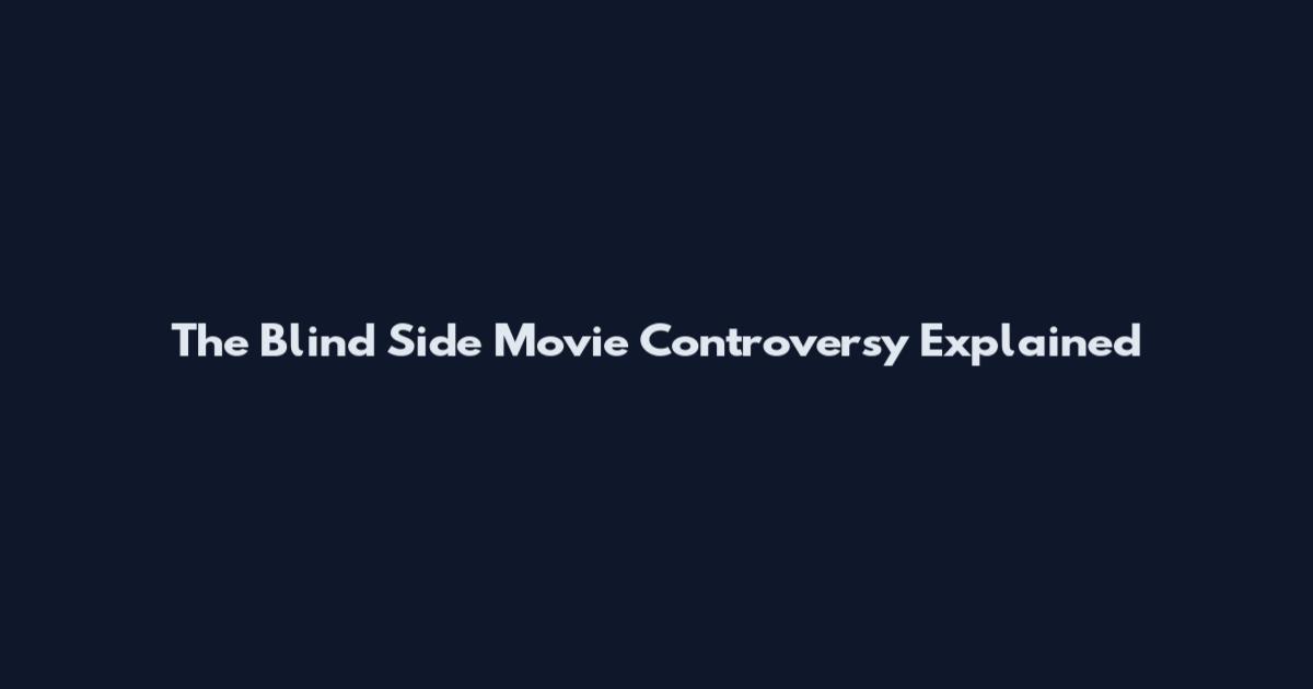 The Blind Side Movie Controversy Explained