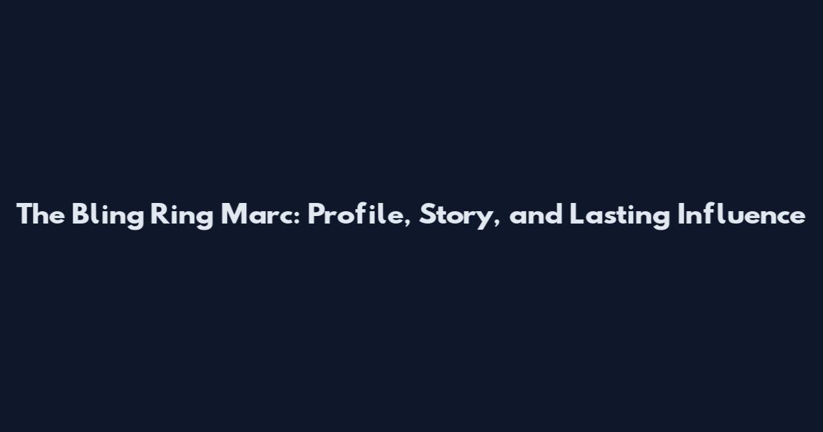 The Bling Ring Marc: Profile, Story, and Lasting Influence