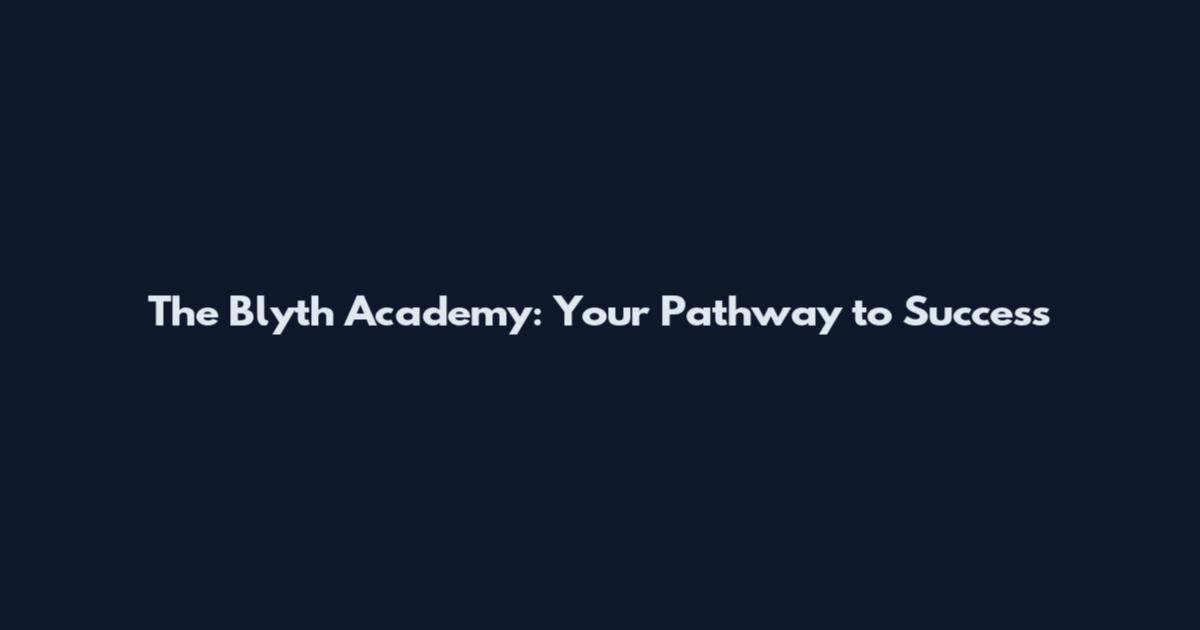 The Blyth Academy: Your Pathway to Success