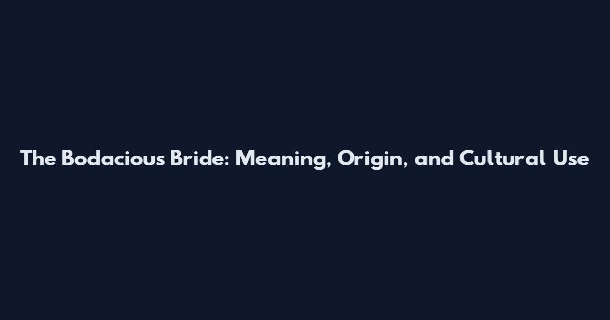 The Bodacious Bride: Meaning, Origin, and Cultural Use