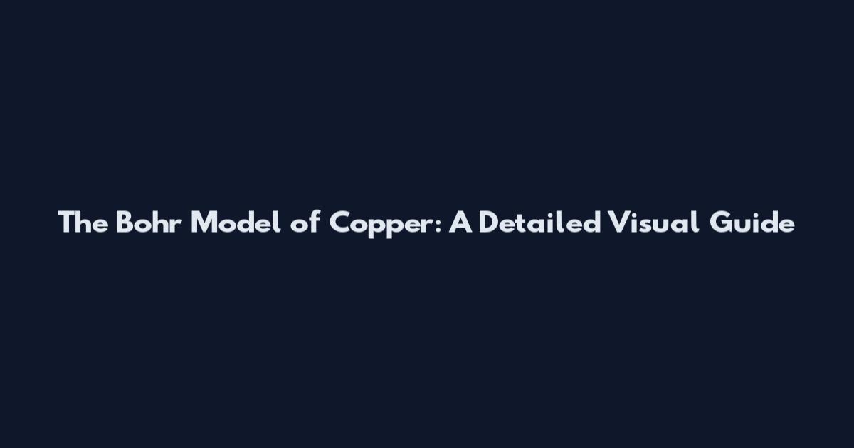 The Bohr Model of Copper: A Detailed Visual Guide