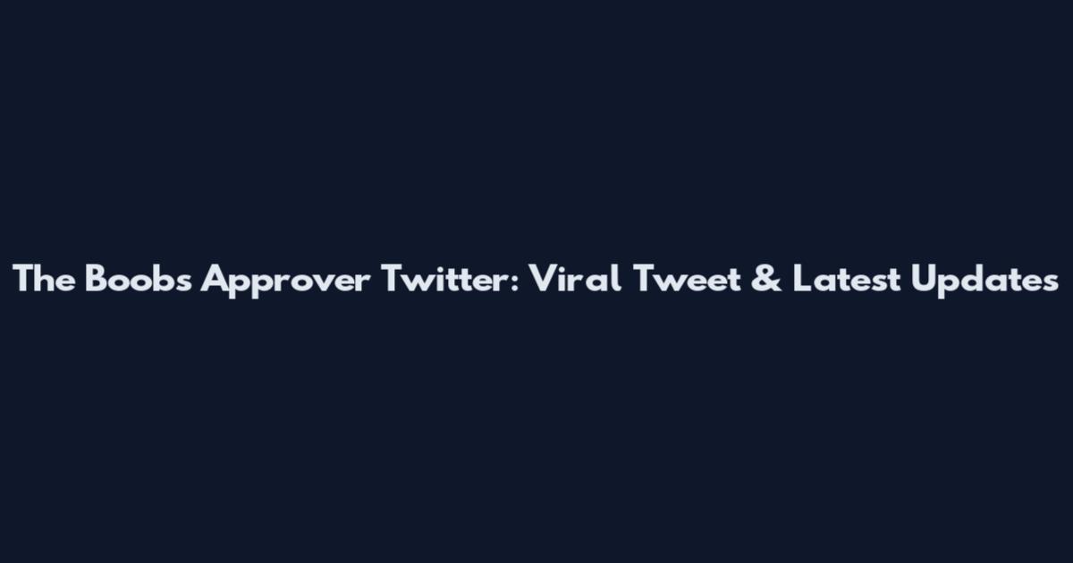 The Boobs Approver Twitter: Viral Tweet & Latest Updates