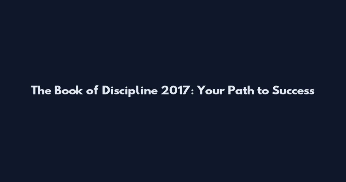 The Book of Discipline 2017: Your Path to Success