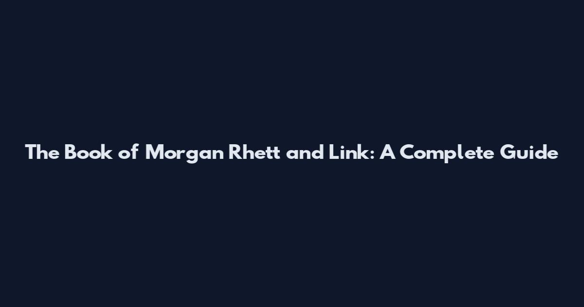 The Book of Morgan Rhett and Link: A Complete Guide