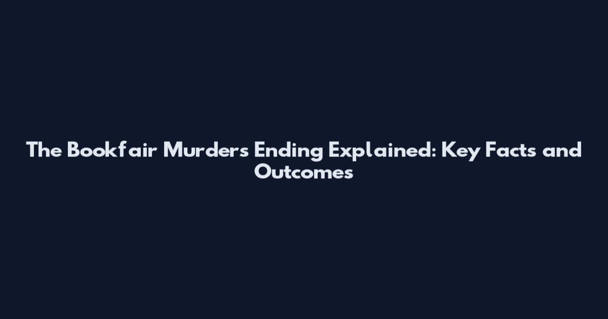The Bookfair Murders Ending Explained: Key Facts and Outcomes