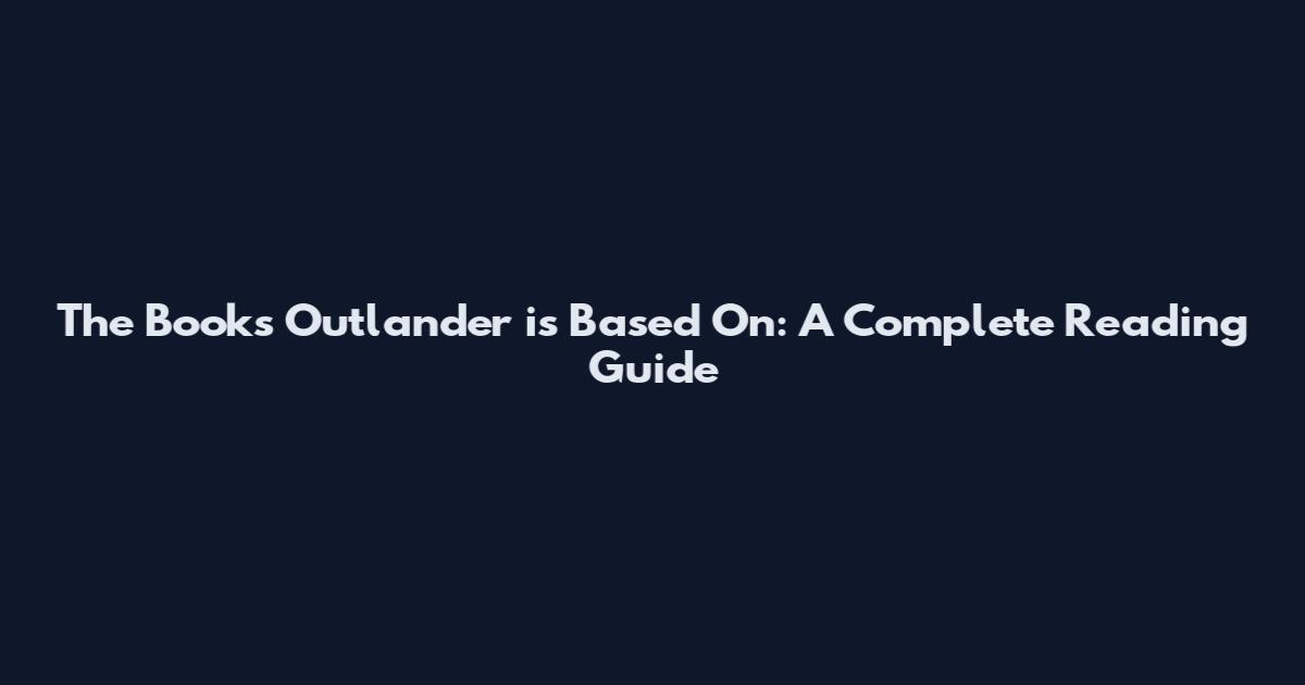 The Books Outlander is Based On: A Complete Reading Guide