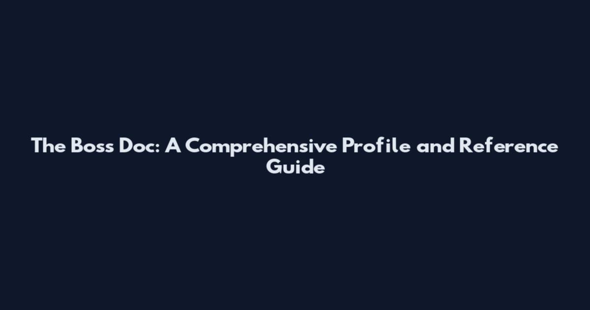 The Boss Doc: A Comprehensive Profile and Reference Guide