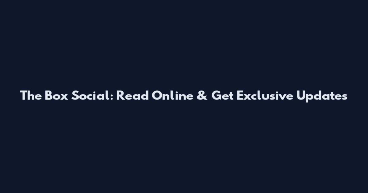 The Box Social: Read Online & Get Exclusive Updates