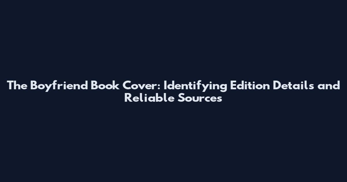 The Boyfriend Book Cover: Identifying Edition Details and Reliable Sources