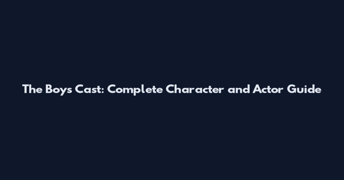 The Boys Cast: Complete Character and Actor Guide