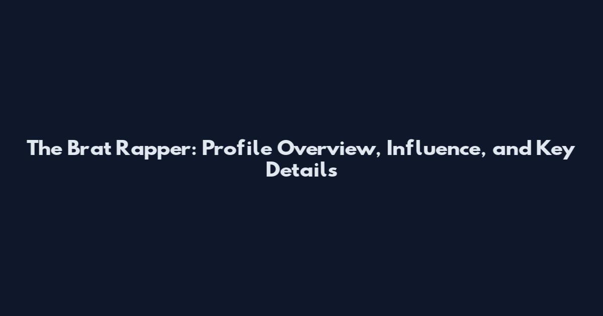 The Brat Rapper: Profile Overview, Influence, and Key Details