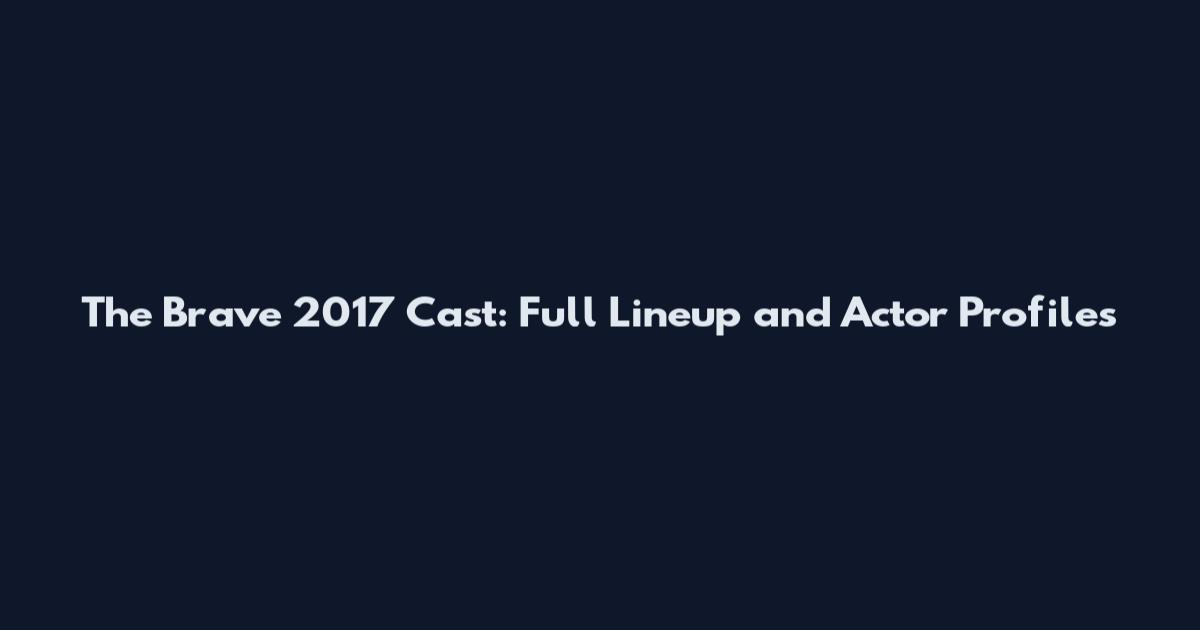 The Brave 2017 Cast: Full Lineup and Actor Profiles