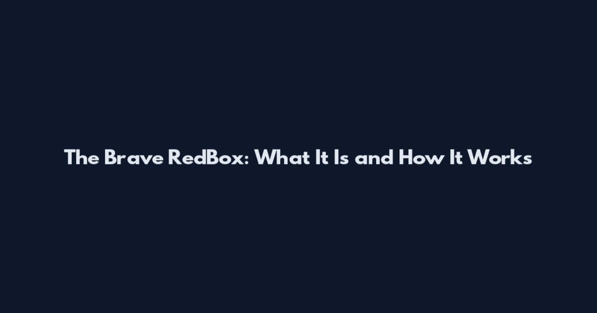 The Brave RedBox: What It Is and How It Works