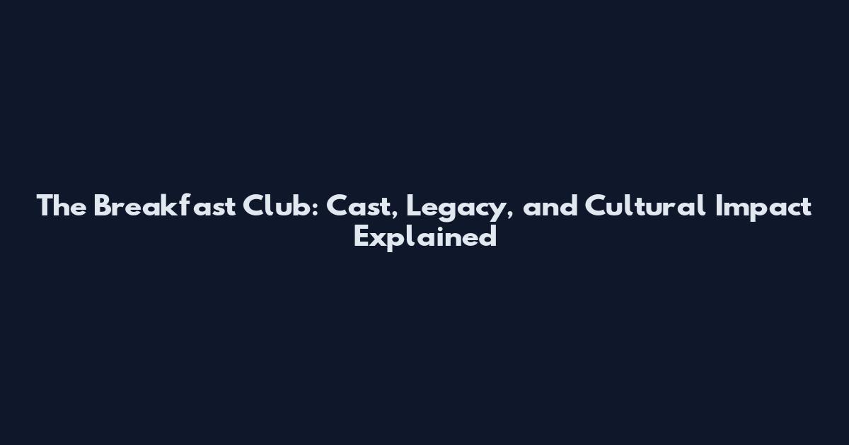 The Breakfast Club: Cast, Legacy, and Cultural Impact Explained