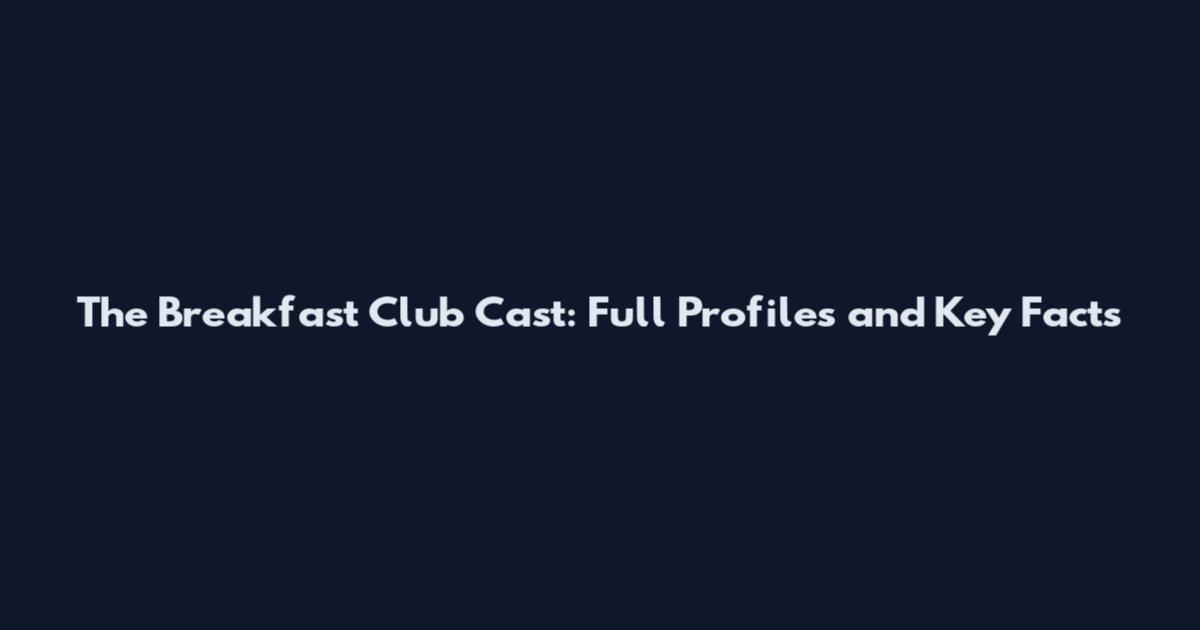 The Breakfast Club Cast: Full Profiles and Key Facts