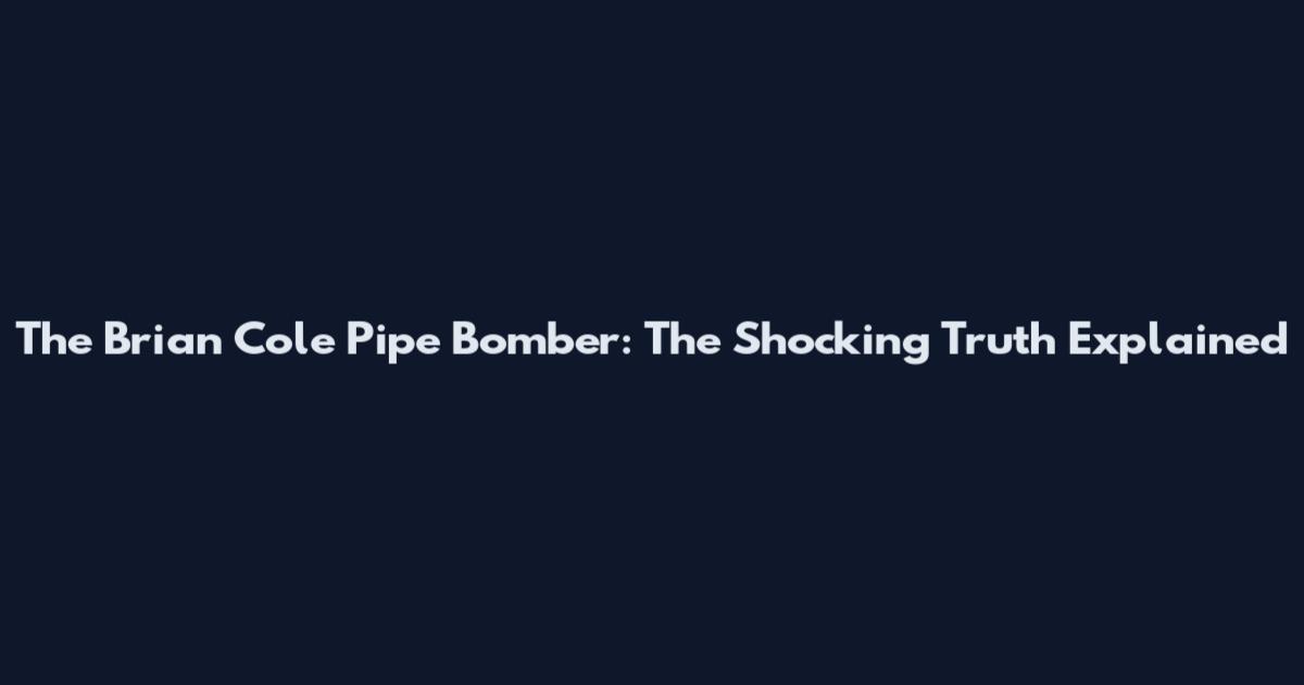 The Brian Cole Pipe Bomber: The Shocking Truth Explained