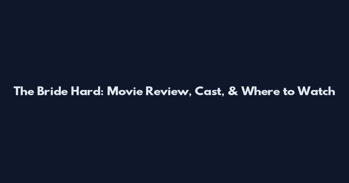 The Bride Hard: Movie Review, Cast, & Where to Watch