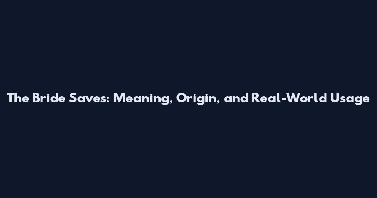 The Bride Saves: Meaning, Origin, and Real-World Usage