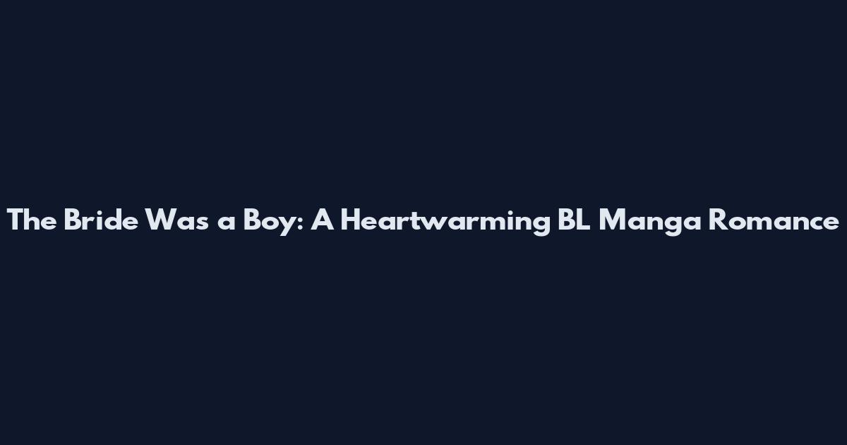 The Bride Was a Boy: A Heartwarming BL Manga Romance