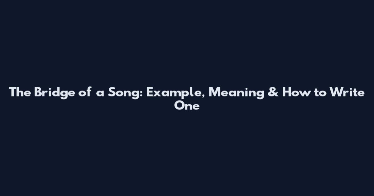 The Bridge of a Song: Example, Meaning & How to Write One