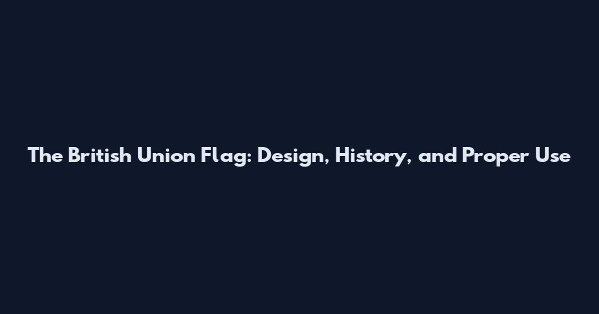 The British Union Flag: Design, History, and Proper Use