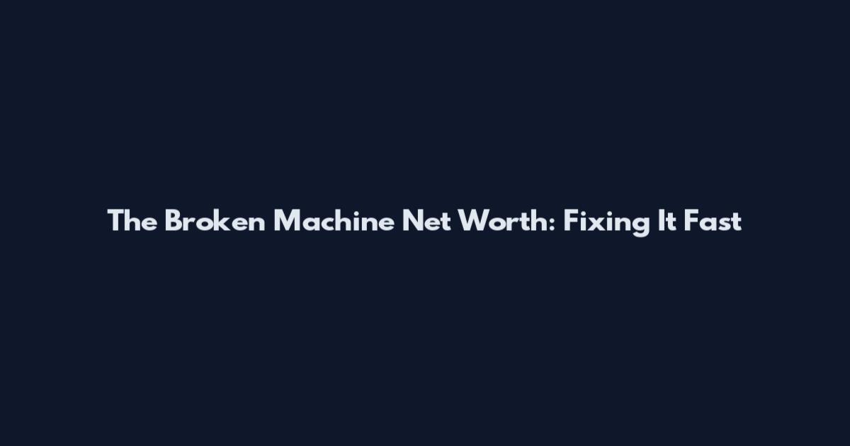 The Broken Machine Net Worth: Fixing It Fast
