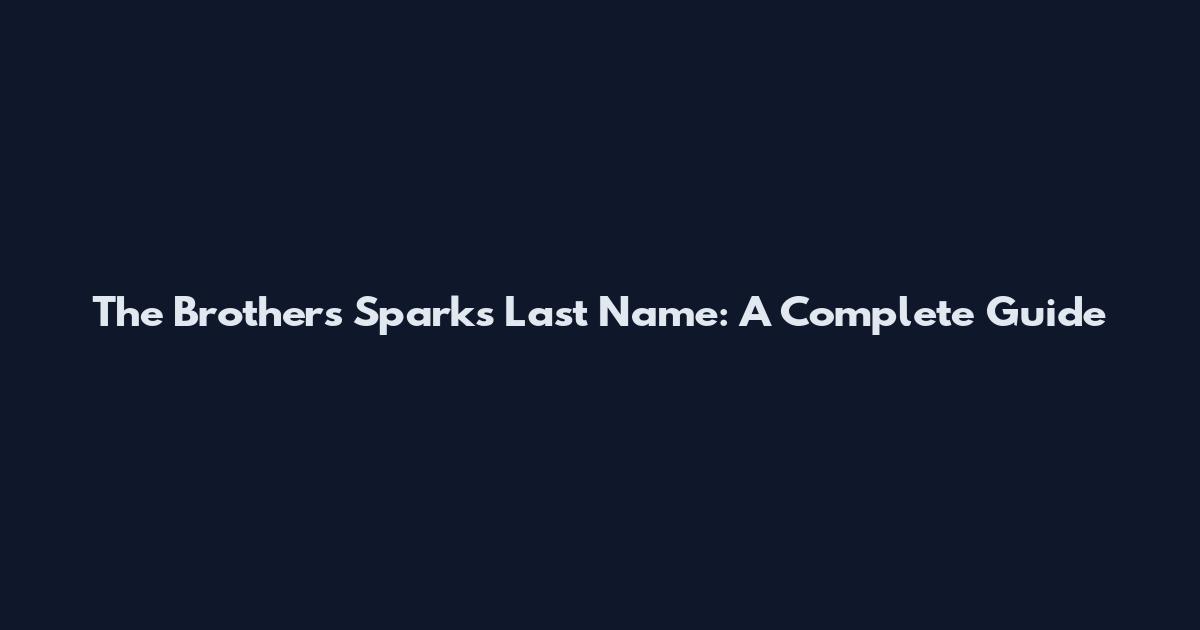 The Brothers Sparks Last Name: A Complete Guide