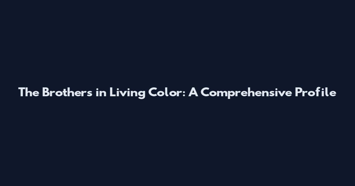 The Brothers in Living Color: A Comprehensive Profile