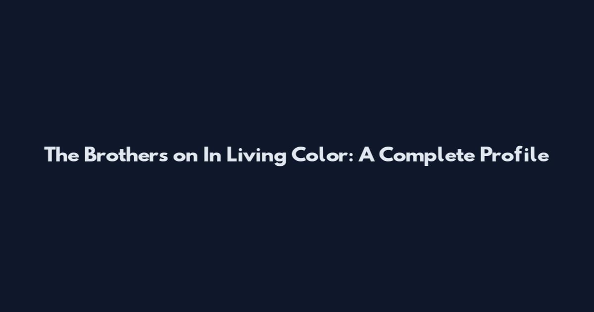 The Brothers on In Living Color: A Complete Profile