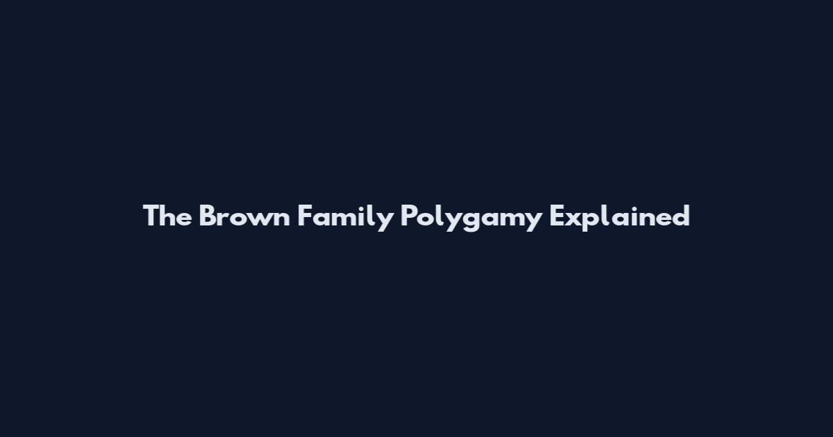 The Brown Family Polygamy Explained