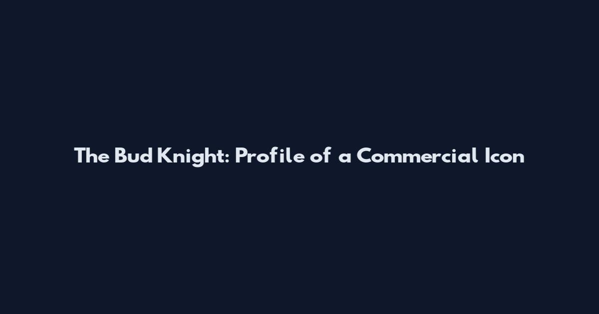 The Bud Knight: Profile of a Commercial Icon