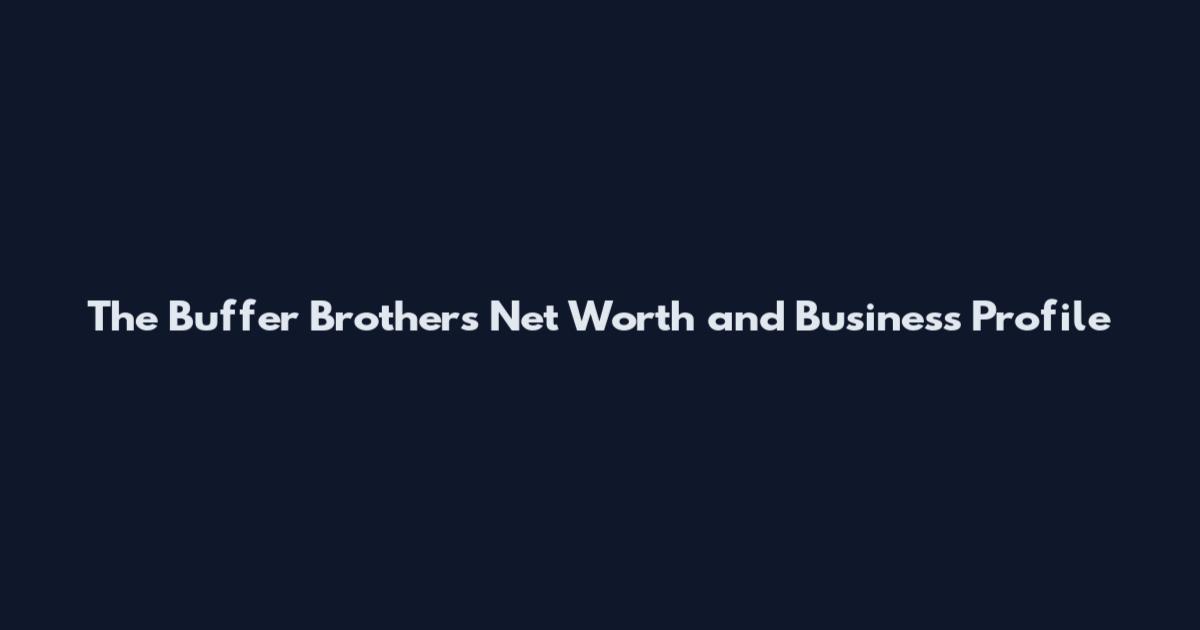 The Buffer Brothers Net Worth and Business Profile