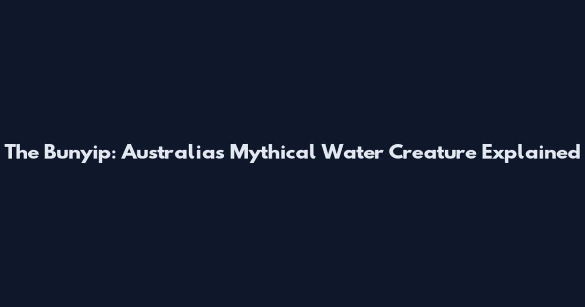 The Bunyip: Australia's Mythical Water Creature Explained