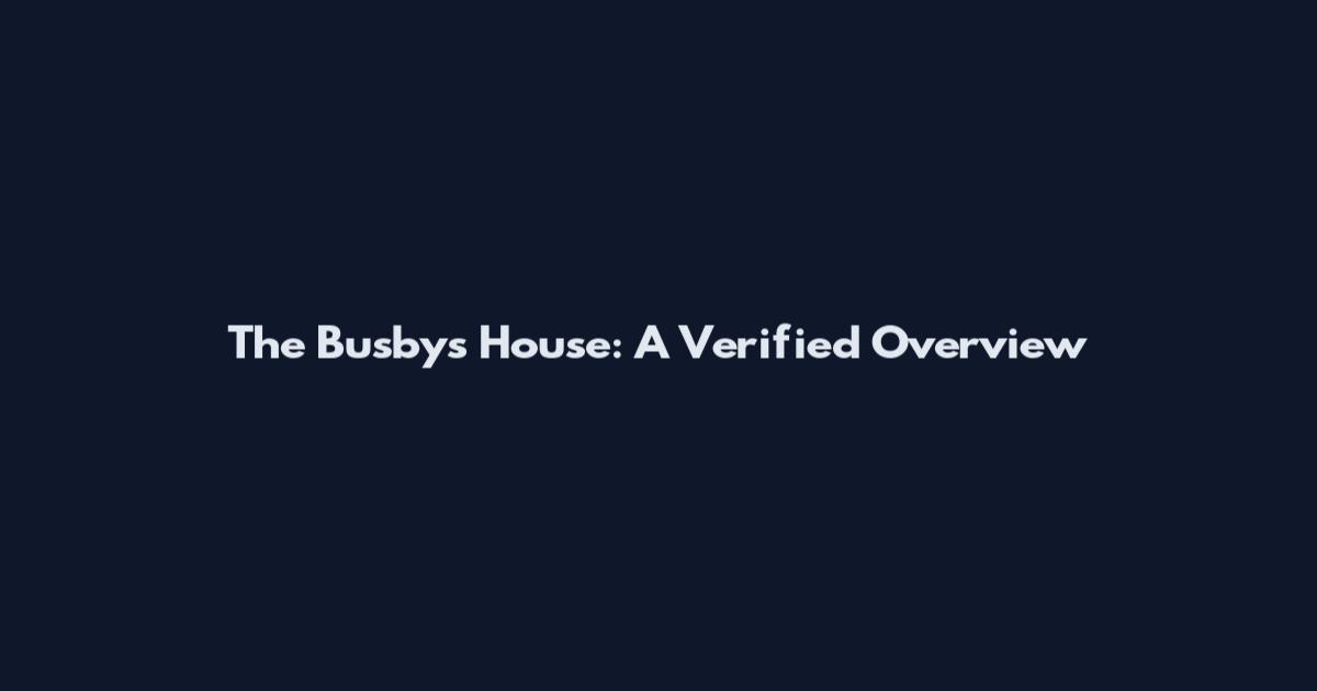The Busbys House: A Verified Overview