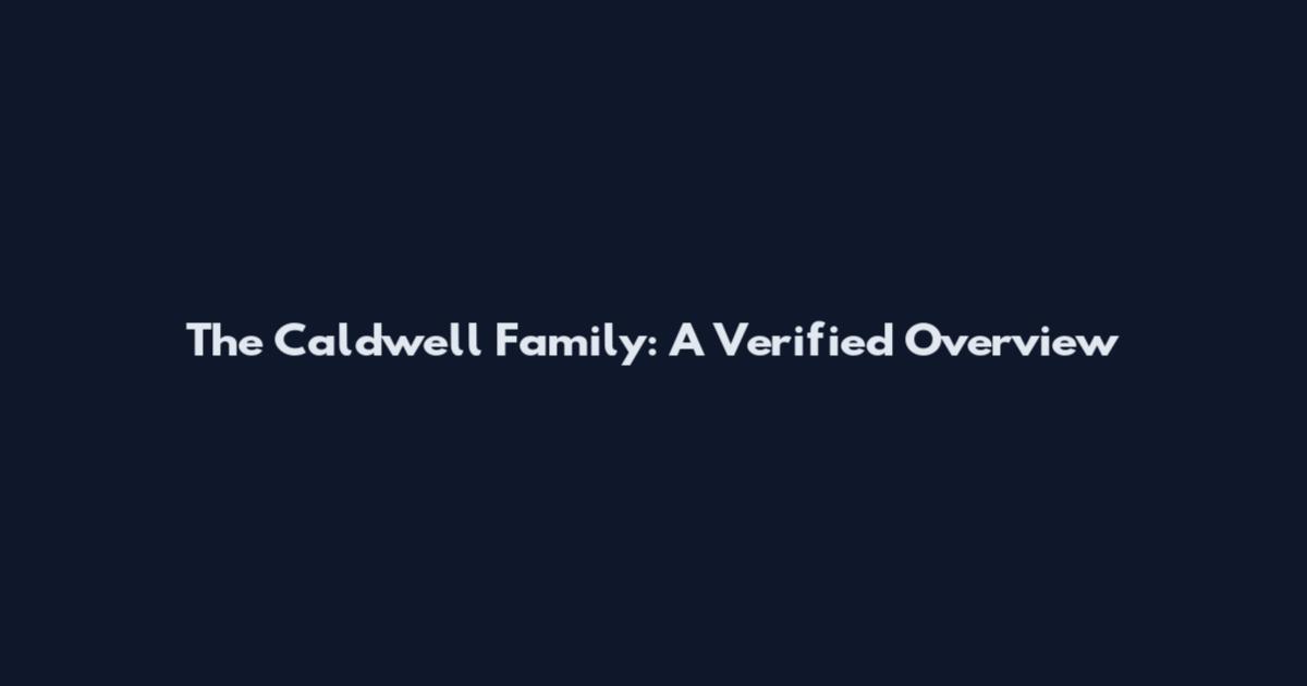 The Caldwell Family: A Verified Overview