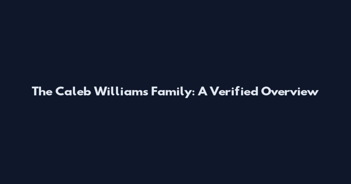The Caleb Williams Family: A Verified Overview