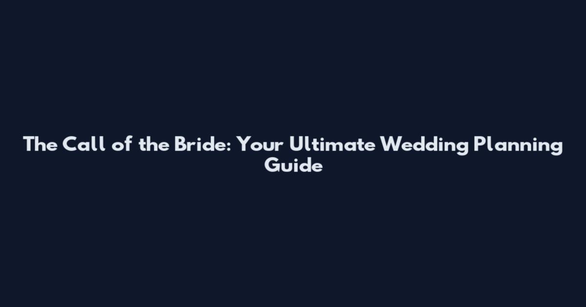 The Call of the Bride: Your Ultimate Wedding Planning Guide