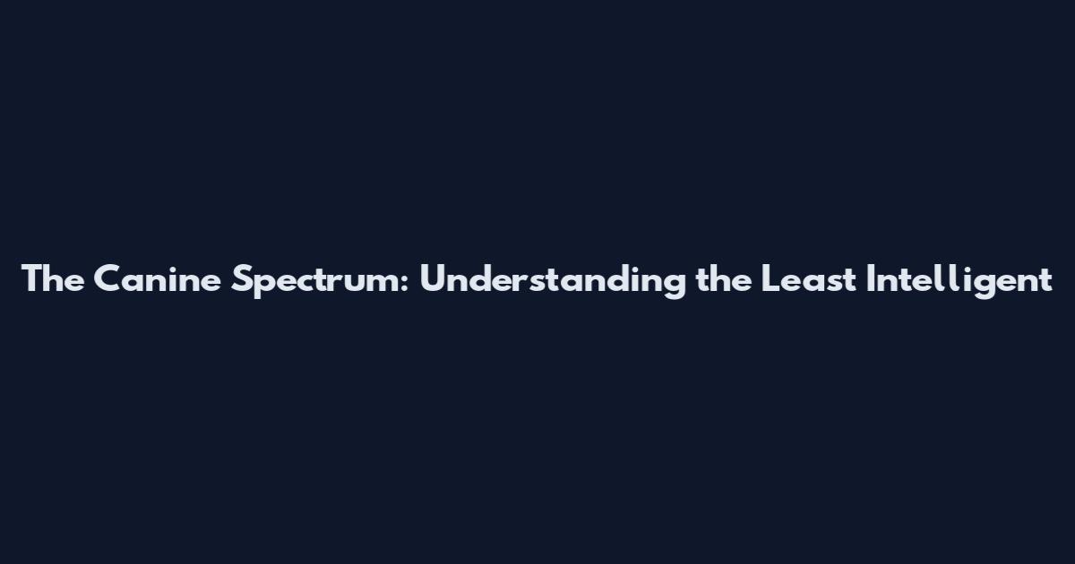 The Canine Spectrum: Understanding the Least Intelligent