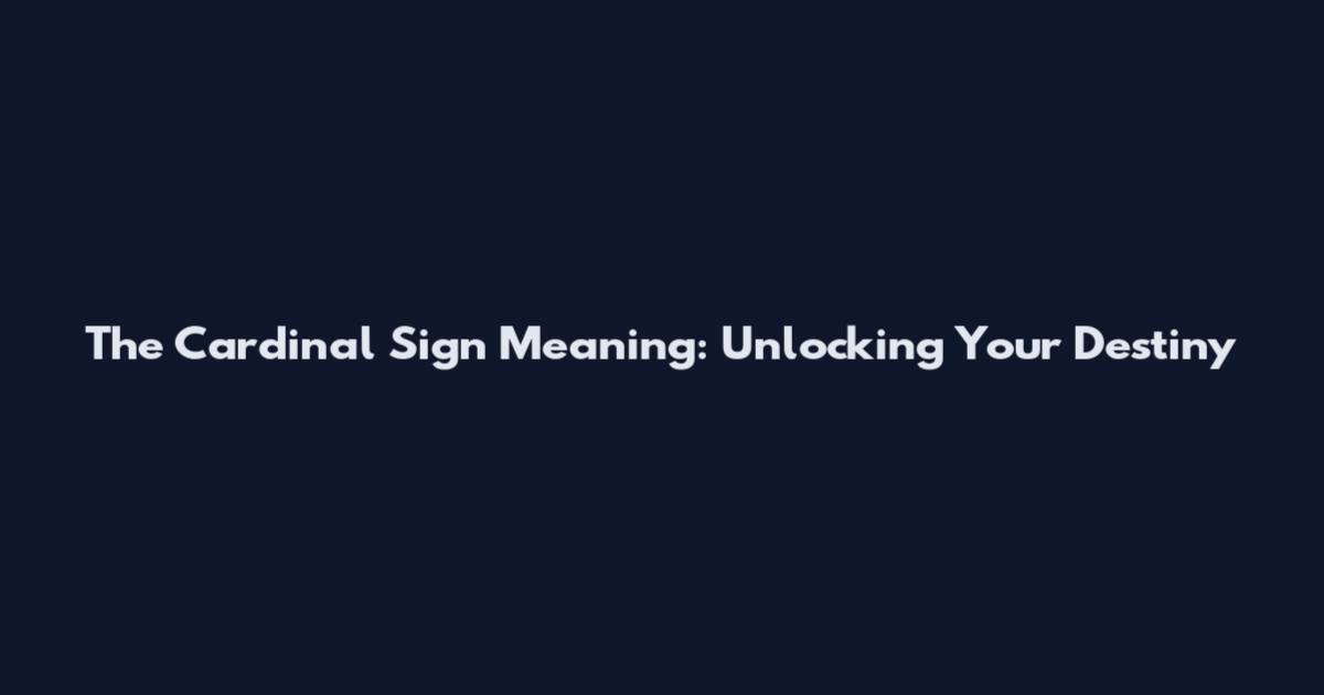 The Cardinal Sign Meaning: Unlocking Your Destiny