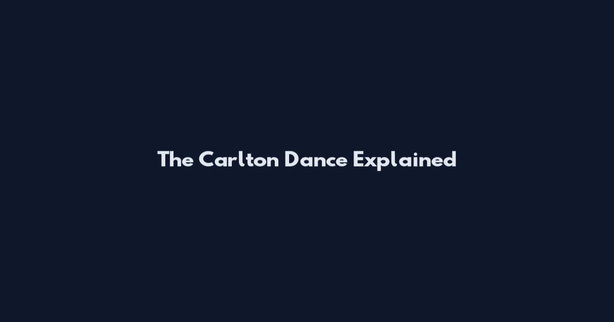 The Carlton Dance Explained