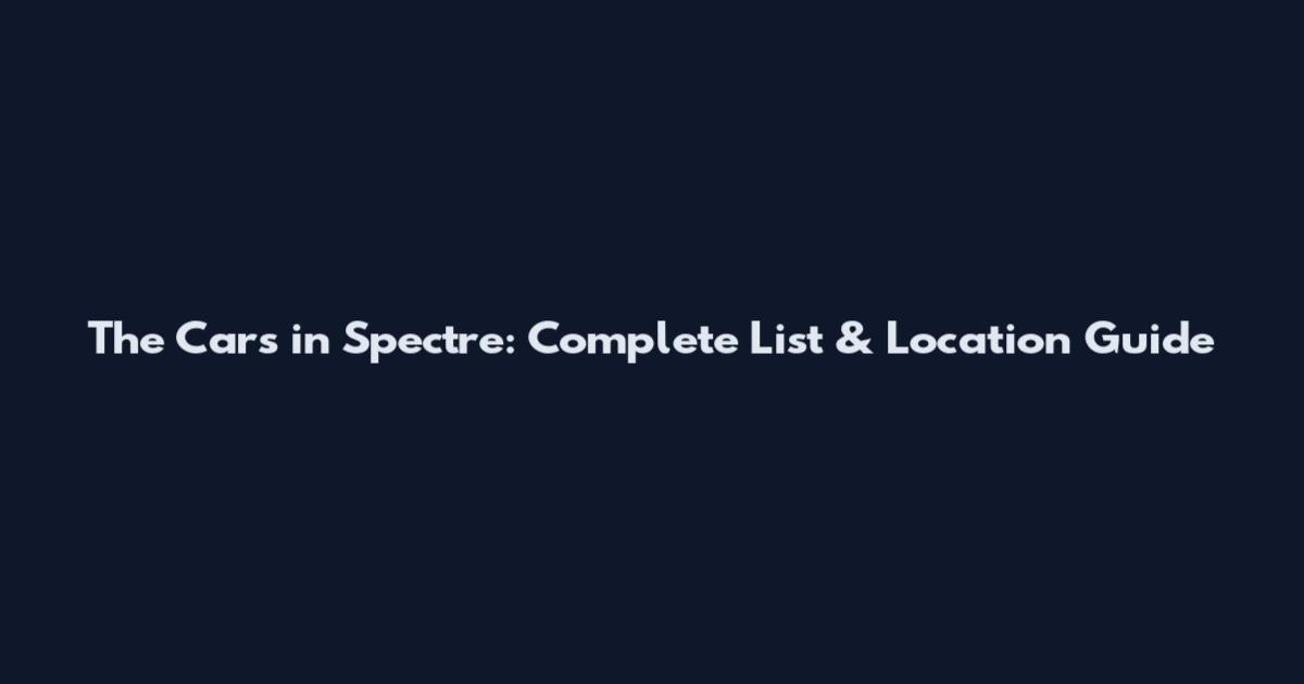 The Cars in Spectre: Complete List & Location Guide