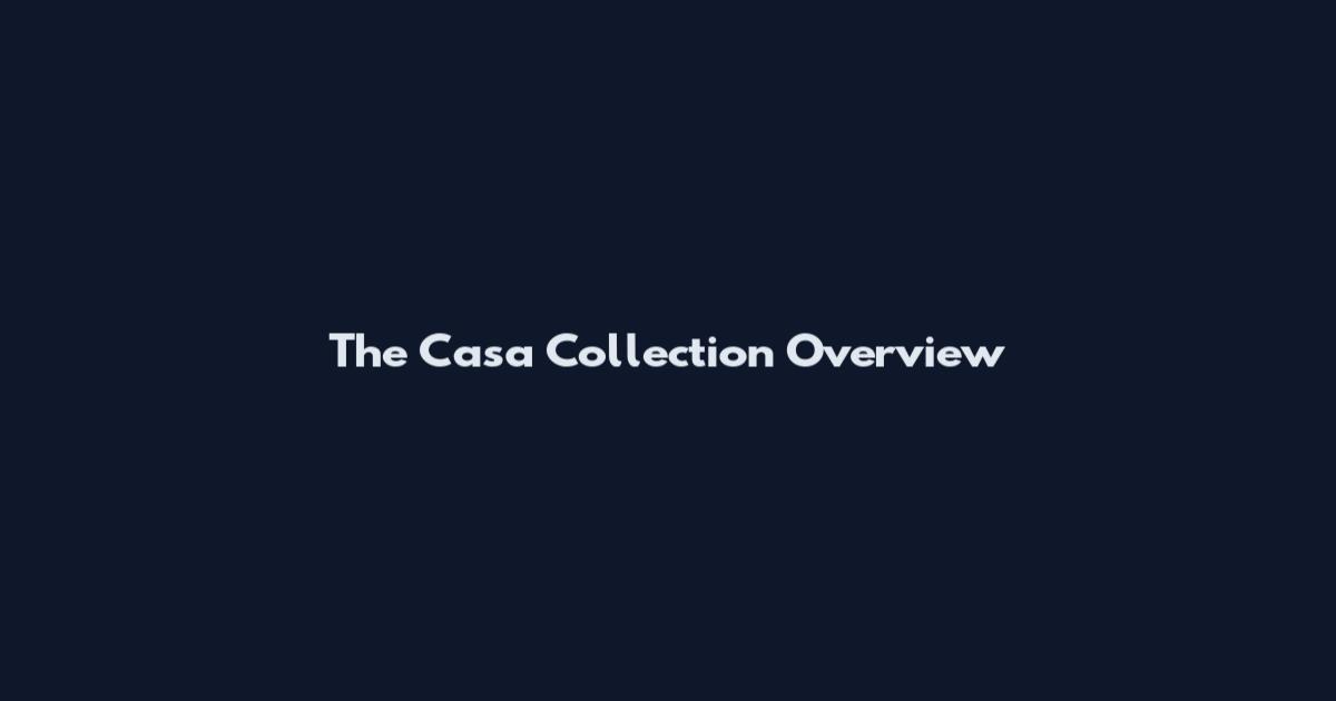 The Casa Collection Overview