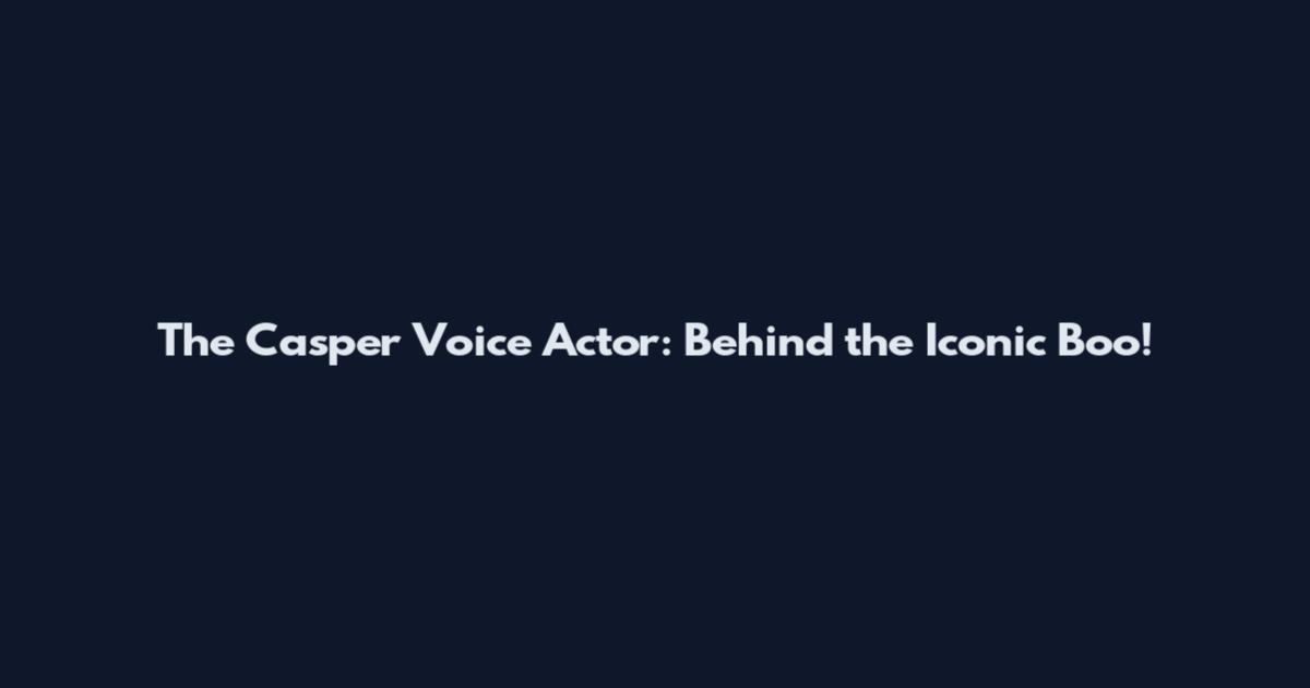 The Casper Voice Actor: Behind the Iconic Boo!