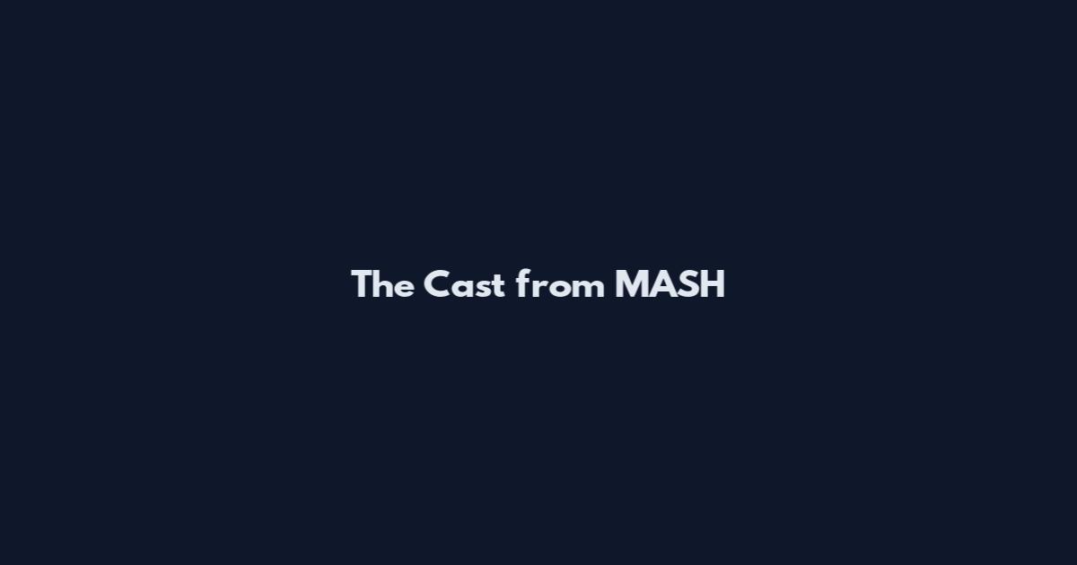 The Cast from MASH