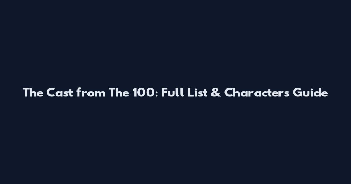 The Cast from The 100: Full List & Characters Guide