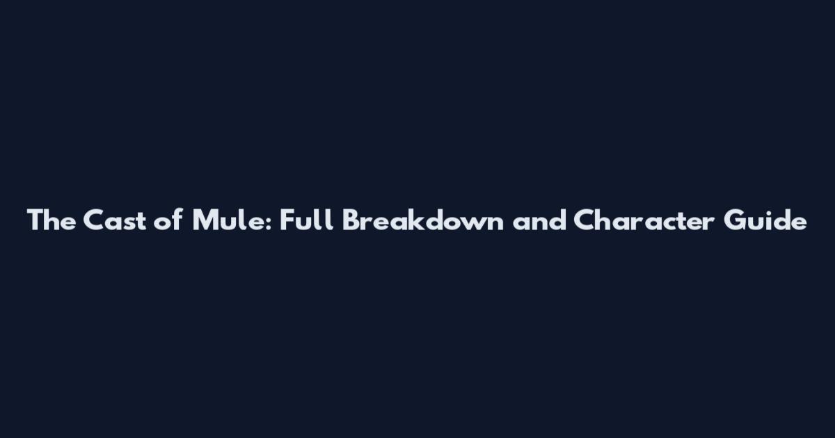 The Cast of "Mule": Full Breakdown and Character Guide