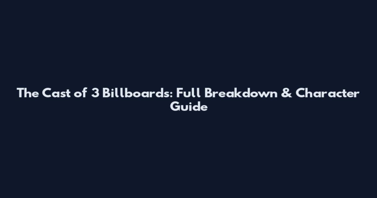 The Cast of 3 Billboards: Full Breakdown & Character Guide