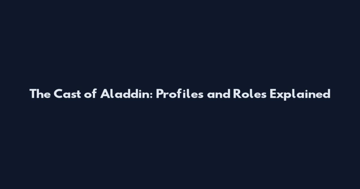 The Cast of Aladdin: Profiles and Roles Explained