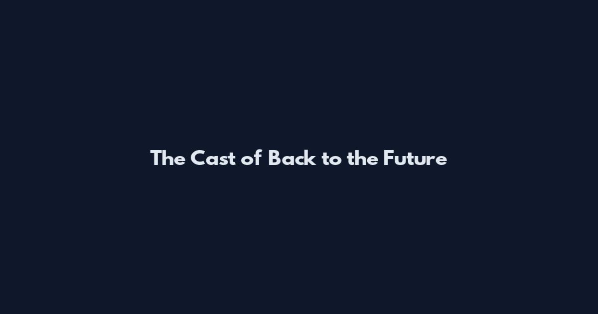 The Cast of Back to the Future