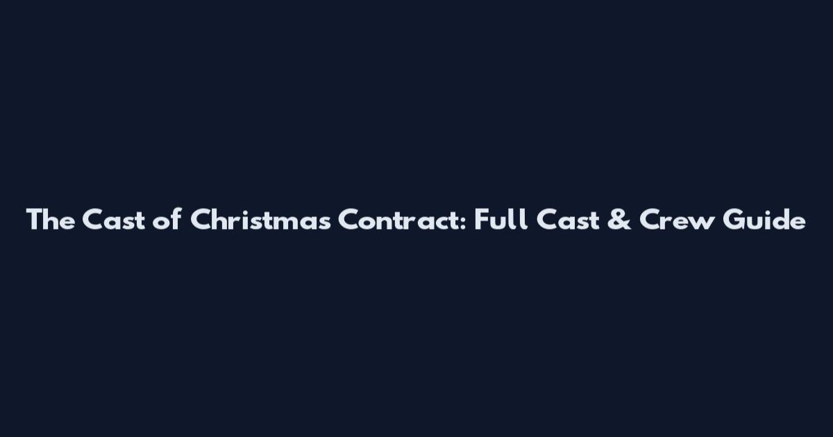 The Cast of Christmas Contract: Full Cast & Crew Guide